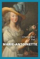 Couverture du livre « Marie-Antoinette » de Charles-Eloi Vial aux éditions Perrin
