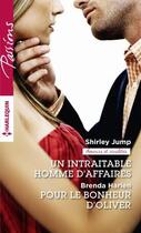 Couverture du livre « Un intraitable homme d'affaires ; pour le bonheur d'Oliver » de Brenda Harlen et Shirley Jump aux éditions Harlequin