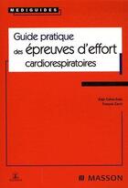 Couverture du livre « Guide pratique des épreuves d'effort cardiorespiratoires » de Francois Carre et Alain Cohen-Solal aux éditions Elsevier-masson