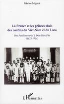 Couverture du livre « La France et les princes thaïs des confins du Viêt-Nam et du Laos ; des pavillons noirs à Diên Biên Phù (1873-1954) » de Fabrice Mignot aux éditions L'harmattan