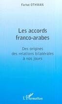 Couverture du livre « Les accords franco-arabes - des origines des relations bilaterales a nos jours » de Farhat Othman aux éditions Editions L'harmattan