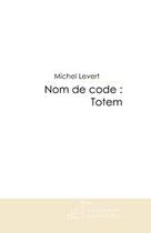 Couverture du livre « Nom de code : totem » de Michel Levert aux éditions Editions Le Manuscrit