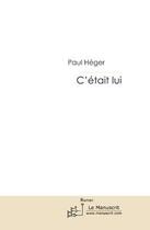 Couverture du livre « C'était lui » de Heger-P aux éditions Editions Le Manuscrit