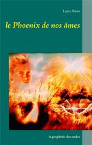 Couverture du livre « Le phoenix de nos âmes ; la prophétie des ondes » de Laura River aux éditions Books On Demand
