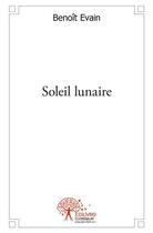 Couverture du livre « Soleil lunaire » de Evain Benoit aux éditions Edilivre