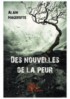 Couverture du livre « Des nouvelles de la peur » de Alain Magerotte aux éditions Editions Edilivre