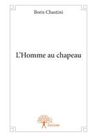 Couverture du livre « L'homme au chapeau » de Boris Chastini aux éditions Editions Edilivre