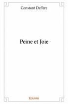 Couverture du livre « Peine et joie » de Constant Deffere aux éditions Edilivre