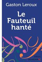 Couverture du livre « Le Fauteuil hanté ; » de Gaston Leroux aux éditions Ligaran
