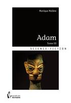 Couverture du livre « Adam t.3 » de Monique Moliere aux éditions Societe Des Ecrivains