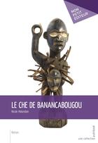 Couverture du livre « Le Che de Banancabougou » de Nicole Malandain aux éditions Mon Petit Editeur