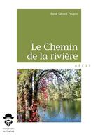Couverture du livre « Le chemin de la rivière » de Rene Gerard Poupin aux éditions Societe Des Ecrivains