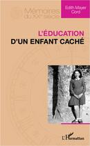 Couverture du livre « L'éducation d'un enfant caché » de Edith Mayer Cord aux éditions L'harmattan