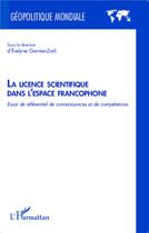 Couverture du livre « La licence scientifique dans l'espace francophone ; essai de référentiel de connaissances et de compétences » de Evelyne Garnier-Zarli aux éditions L'harmattan