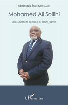 Couverture du livre « Mohammed Ali Soilihi ; les Comores à coeur et dans l'âme » de Riziki Mohamed Abdelaziz aux éditions L'harmattan
