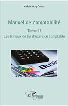 Couverture du livre « Manuel de comptabilité Tome 2 ; les travaux de fin d'exercice comptable » de Kadiata Mory Camara aux éditions L'harmattan