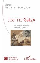 Couverture du livre « Jeanne Galzy ; une femme de lettres hors du commun » de Michele Verdelhan-Bourgade aux éditions L'harmattan