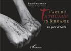 Couverture du livre « L'art du tatouage en Birmanie ; en quête de sacré » de Lucie Friedrich aux éditions L'harmattan