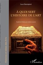 Couverture du livre « À quoi sert l'histoire de l'art » de Luca Nannipieri aux éditions L'harmattan