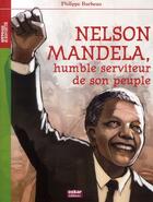 Couverture du livre « Nelson Mandela, humble serviteur de son peuple » de Philippe Barbeau aux éditions Oskar