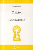Couverture du livre « Claude Chabrol ; la cérémonie » de Jean-Albert Bron aux éditions Atlande Editions