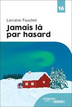 Couverture du livre « Jamais là par hasard » de Lorraine Fouchet aux éditions Feryane