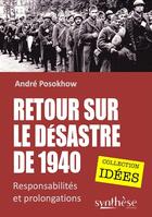 Couverture du livre « Retour sur le désastre de 1940 : Responsabilités et prolongations » de Andre Posokhow aux éditions Synthese Nationale