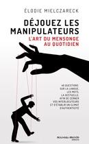 Couverture du livre « Déjouez les manipulateurs ; l'art du mensonge au quotidien » de Elodie Mielczareck aux éditions Nouveau Monde