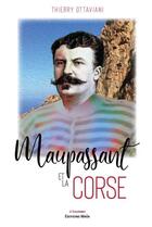 Couverture du livre « Maupassant et la Corse » de Thierry Ottaviani aux éditions Editions Maia