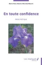 Couverture du livre « En toute confidence : prose poetique » de Maurin et Marie-Rose Abomo-Mvondo aux éditions Les Impliques