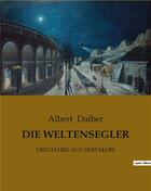 Couverture du livre « Die weltensegler - drei jahre auf dem mars » de Daiber Albert aux éditions Culturea