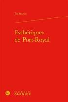 Couverture du livre « Esthétiques de Port-Royal » de Eva Martin aux éditions Classiques Garnier