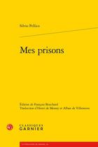 Couverture du livre « Mes prisons » de Pellico Silvio aux éditions Classiques Garnier