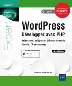 Couverture du livre « WordPress ; développez avec PHP : extensions, widgets et thèmes avancés (théorie, TP, ressources) (4e édition) » de Laurent Dumoulin aux éditions Eni
