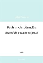 Couverture du livre « Petits mots denudes - recueil de poemes en prose » de Guerne Lydie aux éditions Edilivre