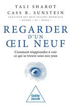 Couverture du livre « Regarder d'un oeil neuf : Comment réapprendre à voir ce qui se trouve sous nos yeux » de Cass R. Sunstein et Tali Sharot aux éditions Odile Jacob