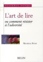 Couverture du livre « L'art de lire ; ou comment résister à l'adversité » de Michèle Petit aux éditions Belin