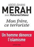 Couverture du livre « Mon frère, ce terroriste » de Mohamed Sifaoui et Abdelghani Merah aux éditions Calmann-levy