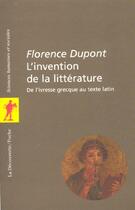 Couverture du livre « L'invention de la litterature » de Florence Dupont aux éditions La Decouverte