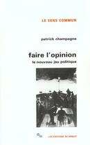 Couverture du livre « Faire l'opinion : le nouveau jeu politique » de Patrick Champagne aux éditions Minuit