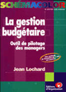 Couverture du livre « La gestion budgetaire - outil de pilotage des managers » de Jean Lochard aux éditions Organisation