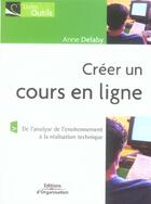 Couverture du livre « Creer un cours en ligne - de l'analyse de l'environnement a la realisation technique » de Anne Delaby aux éditions Organisation