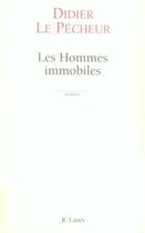 Couverture du livre « Les hommes immobiles » de Didier Le Pecheur aux éditions Jc Lattes