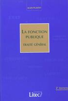Couverture du livre « La fonction publique ; traite general ; 2e edition » de Alain Plantey et Cecile Plantey aux éditions Lexisnexis