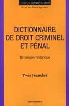 Couverture du livre « Dictionnaire du droit criminel et pénal ; dimension historique » de Yves Jeanclos aux éditions Economica