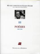 Couverture du livre « OEUVRES COMPLETES : oeuvres complètes Tome 3 ; poésies 2000-2008 » de Jacques Izoard aux éditions La Difference