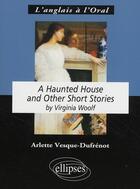 Couverture du livre « A haunted house ; and other short stories, by Virginia Woolf » de Vesque Dufrenot aux éditions Ellipses Marketing