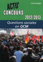 Couverture du livre « Questions sociales - 2012-2013 - en qcm » de Eddy Fougier aux éditions Ellipses