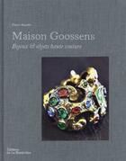 Couverture du livre « Maison Goossens ; bijoux & objets haute couture » de Patrick Mauries aux éditions La Martiniere