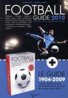 Couverture du livre « Le guided du football ; le guide 1904-2009 (édition 2010) » de Francois Laforge et Sophie Guillet aux éditions De Vecchi